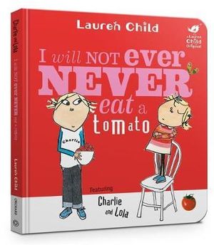 I Will Not Ever Never Eat A Tomato : Charlie and Lola : Charlie and Lola - Lauren Child