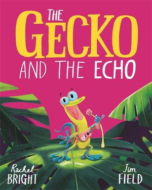 The Gecko and the Echo - Rachel Bright