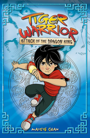 Tiger Warrior: Attack of the Dragon King : Tiger Warrior: Book 1 - Maisie Chan