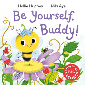 Little Bugs Big Feelings : Be Yourself Buddy - Hollie Hughes