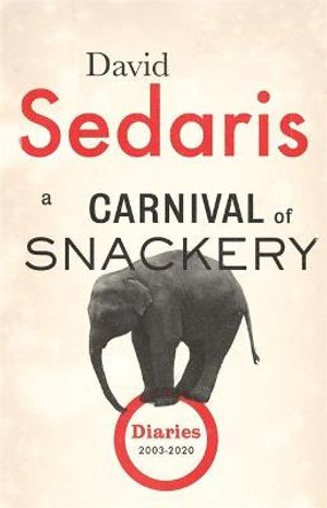 A Carnival of Snackery : Diaries: Volume Two - David Sedaris