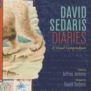 David Sedaris Diaries : A Visual Compendium - David Sedaris