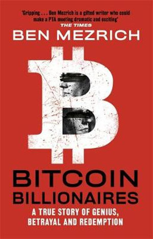 Bitcoin Billionaires : True Story of Genius, Betrayal and Redemption - Ben Mezrich