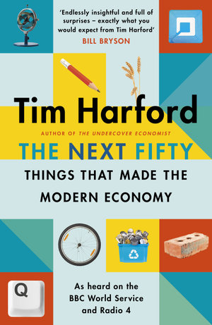 The Next Fifty Things that Made the Modern Economy - Tim Harford