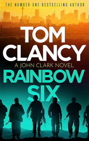 Rainbow Six : The unputdownable thriller that inspired one of the most popular videogames ever created - Tom CLANCY