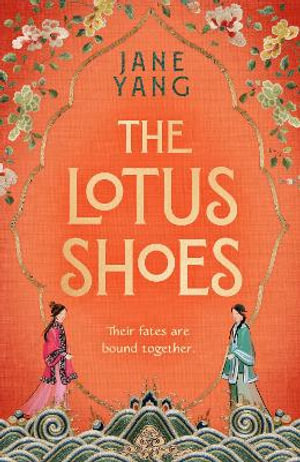 The Lotus Shoes : The captivating historical debut for fans of GIRL WITH A PEARL EARRING and MEMOIRS OF A GEISHA - Jane Yang