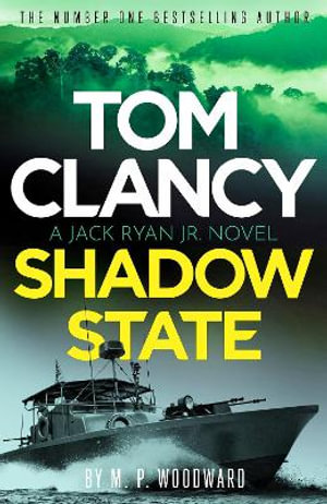 Tom Clancy Shadow State : Jack Ryan, Jr. is in a race for his life in this pulse-racing addition to the bestselling series - M.P. Woodward