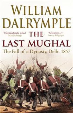 The Last Mughal : The Fall of a Delhi, 1857 - William Dalrymple