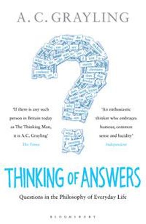 Thinking of Answers : Questions in the Philosophy of Everyday Life - A. C. Grayling