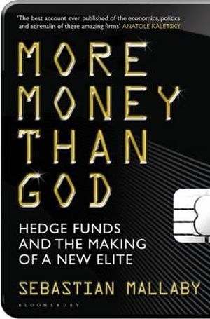 More Money Than God : Hedge Funds and the Making of the New Elite - Sebastian Mallaby