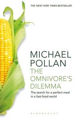 The Omnivore's Dilemma: The Search for a Perfect Meal in a Fast-Food World : The Search for a Perfect Meal in a Fast-Food World - Michael Pollan