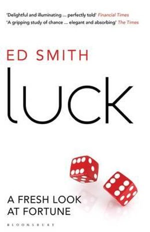 Luck : A Fresh Look At Fortune - Ed Smith