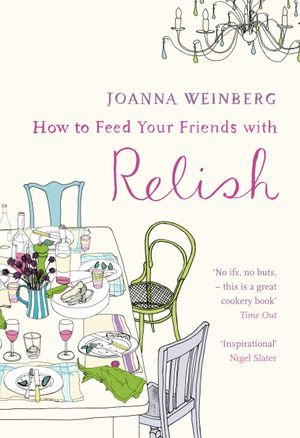 How To Feed Your Friends With Relish - Joanna Weinberg