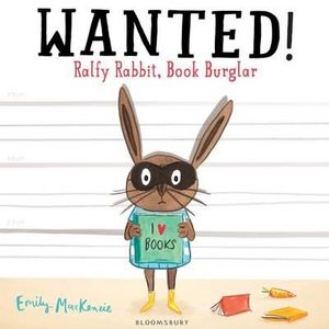 Wanted! Ralfy Rabbit, Book Burglar : Ralfy Rabbit, Book Burglar! - Emily MacKenzie