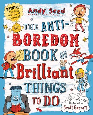 The Anti-Boredom Book of Brilliant Things to Do - Andy Seed