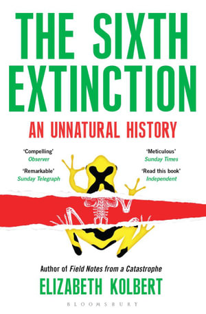 The Sixth Extinction : An Unnatural History - Elizabeth Kolbert