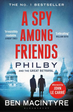 A Spy Among Friends : Philby and the Great Betrayal - Ben Macintyre