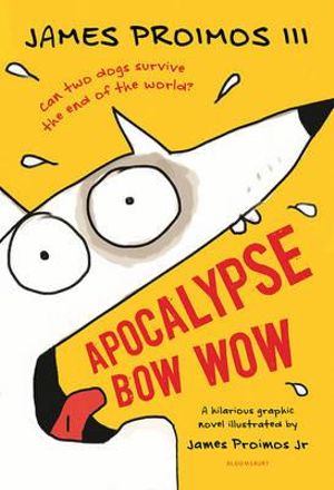 Apocalypse Bow Wow : Can two dogs survive the end of the world? - James Proimos Jr