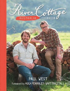 The River Cottage Australia Cookbook : River Cottage Australia - Paul West