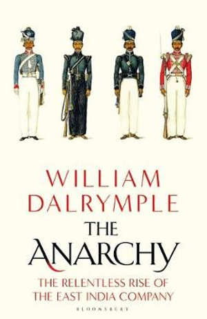 The Anarchy : Relentless Rise of the East India Company - William Dalrymple