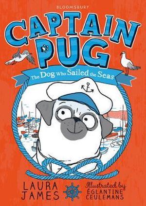 Captain Pug : The Dog Who Sailed the Seas - Laura James