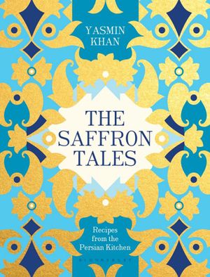 The Saffron Tales : Recipes from the Persian Kitchen - Yasmin Khan