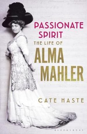 Passionate Spirit : Life of Alma Mahler - Cate Haste