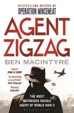 Agent Zigzag : The True Wartime Story of Eddie Chapman: Lover, Traitor, Hero, Spy - Ben Macintyre