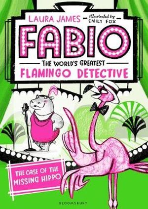 Fabio The World's Greatest Flamingo Detective : The Case of the Missing Hippo - Laura James