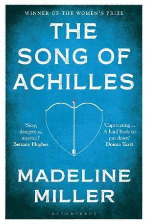 The Song of Achilles : Bloomsbury Modern Classics | Winner of the Women's Prize for Fiction - Madeline Miller