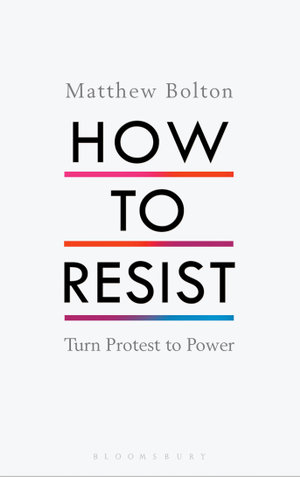 How to Resist : Turn Protest to Power - Matthew Bolton