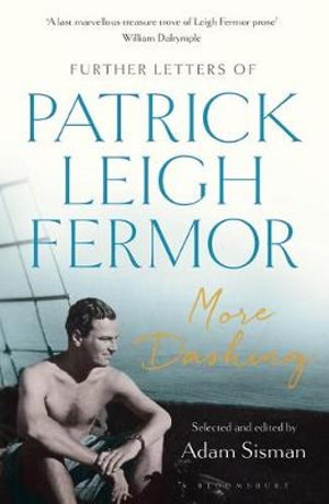 More Dashing : Further Letters of Patrick Leigh Fermor - Patrick Leigh Fermor