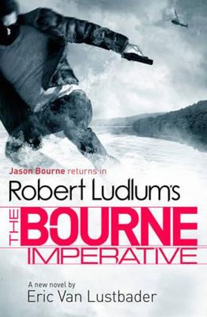 The Bourne Imperative: Jason Bourne Series 10 : Jason Bourne Series : Book 10 - Eric van Lustbader