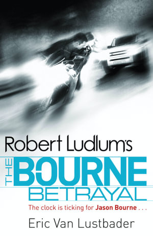 The Bourne Betrayal  : Jason Bourne: Book 5 - Eric Van Lustbader