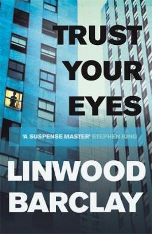 Trust Your Eyes - Linwood Barclay