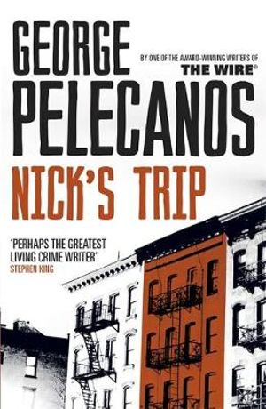 Nick's Trip : From Co-Creator of Hit HBO Show  We Own This City - George Pelecanos