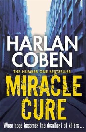 Miracle Cure : A gripping thriller from the #1 bestselling creator of hit Netflix show Fool Me Once - Harlan Coben