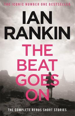 The Beat Goes On : The Complete Rebus Short Stories - Ian Rankin