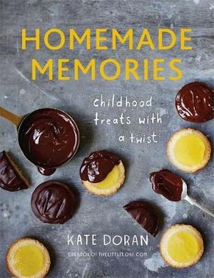 Homemade Memories : Childhood Treats With A Twist - Kate Doran