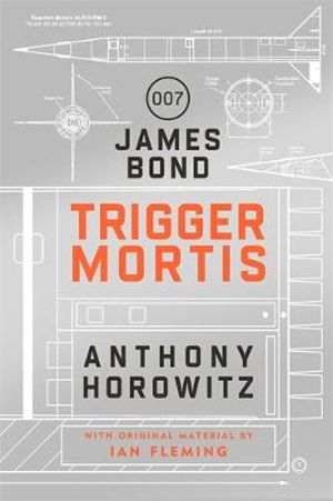 Trigger Mortis : A James Bond Novel - Anthony Horowitz