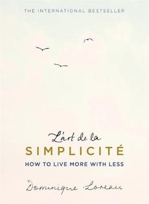 L'art de la Simplicite : English Edition : How to Live More With Less - Dominique Loreau