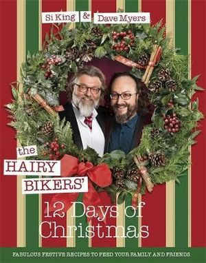 The Hairy Bikers' 12 Days of Christmas : Fabulous Festive Recipes to Feed Your Family and Friends - Hairy Bikers