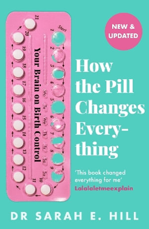 How the Pill Changes Everything : Your Brain on Birth Control - Sarah E Hill