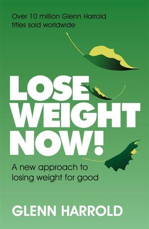 Lose Weight Now! : Simple Way to Eat Yourself Slim - Glenn Harrold