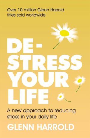 De-stress Your Life : In Seven Easy Steps - Glenn Harrold