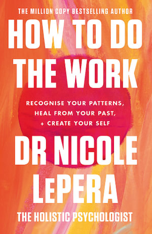 How To Do The Work : the million-copy global bestseller - Nicole LePera