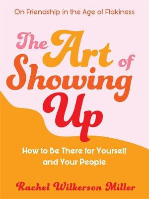 The Art of Showing Up - Rachel Wilkerson Miller