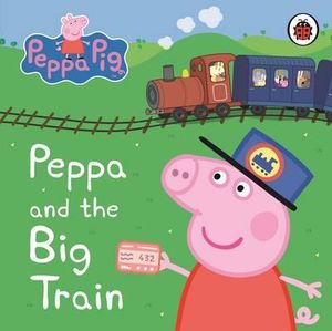 Peppa and the Big Train : Peppa Pig : My First Storybook - Ladybird