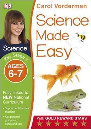 Science Made Easy Ages 6-7 Key Stage 1 : Carol Vorderman's Science Made Easy - Carol Vorderman