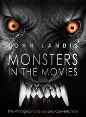 Monsters in the Movies : 100 Years of Cinematic Nightmares - John Landis